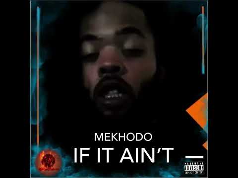 Mekhodo - If It Ain't (Full Song Download)